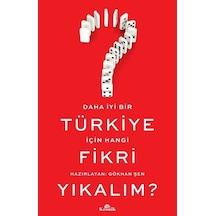 Daha İyi Bir Türkiye İçin Hangi Fikri Yıkalım? - Gökhan Şen - Kronik Kitap