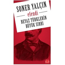 Beyaz Türklerin Büyük Sırrı- Efendi - Soner Yalçın - Kırmızı Kedi