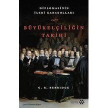 Büyükelçiliğin Tarihi & Diplomasinin İleri Karakolları / G. R....