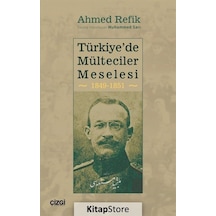 Türkiye'de Mülteciler Meselesi 1849 - 1851 - Ahmed Refik - Çizgi Kitabevi