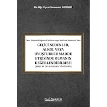 Ceza Sorumluluğunu Kaldıran Veya Azaltan Nedenler Dengeçici Nedenler, Alkol Veya Uyuşturucu Madde Etkisinde Olmanın Değerlendirilmesi Tıbbi Ve Ceza Hukuku Yönünden