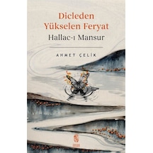 Dicle'den Yükselen Feryat Hallac-ı Mansur / Ahmet Çelik