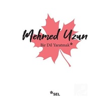 Bir Dil Yaratmak / Mehmed Uzun