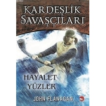 Kardeşlik Savaşçıları 6-Hayalet Yüzler - John Flanagan - Beyaz Balina Yayınları