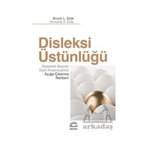 Disleksi Üstünlüğü - Dislektik Beynin Gizli Potansiyelini Açığa Çıkarma Rehberi - Brock L. Eide - İletişim Yayınları