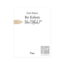 Bu Kalem Un - Ufak - Enis Batur - Sel Yayıncılık