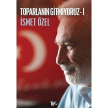 Toparlanın Gitmiyoruz - 1 - İsmet Özel - Tiyo Yayınları