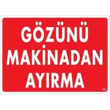 Gözünü Makinadan Ayırma Uyarı Levhası 25x35 Kod:220