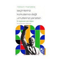 Nelson Mandela - Seçimleriniz Korkularınızı Değil Umutlarınızı... 9786254415593