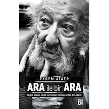 Ara İle Bir Ara - Işığın Avcısı Siyah İle Beyazı Harman Eden Bir Adam. - Ekrem Ataer - Vagon Kitap