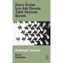 Genç Kızlar için Altı Derste Tabii - Yazmak Sanatı - Edebiyat Yazıları - Ömer Seyfettin - Ketebe