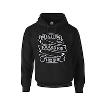 Too Old For This Siyah Erkek Fermuarsız Kapşonlu