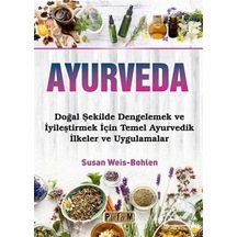 Ayurveda - Doğal Şekilde Dengelemek ve İyileştirmek İçin Temel Ayurvedik İlkeler ve Uygulamalar - Susan Weis Bohlen - Platform Yayınları