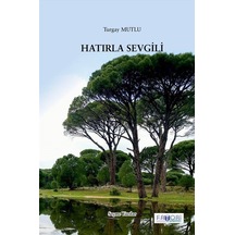 Hatırla Sevgili - Seçme Yazılar - Turgay Mutlu - Favori Yayınları