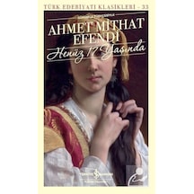 Henüz 17 Yaşında-Günümüz Türkçesiyle-Türk Edebiyat Klasikleri 33 - Ahmet Mithat Efendi - İş Bankası Kültür Yayınları