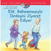 Elif Babaannesiyle Dedesini Ziyaret Ediyor-İlk Okuma Kitabım - Liane Schneider - İş Bankası Kültür Yayınları