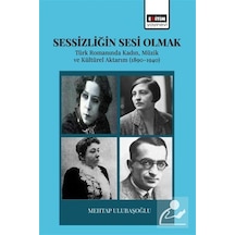 Sessizliğin Sesi Olmak & Türk Romanında Kadın, Müzik Ve Kültür...