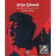Afişe Çıkmak / 1963-1980 Solun Görsel Serüveni - Yılmaz Aysan - İletişim Yayınları