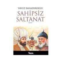 Sahipsiz Saltanat - Yavuz Bahadıroğlu - Nesil Yayınları