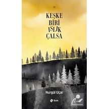 Keşke Biri Islık Çalsa / Nurgül Uçar