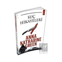 Suç Hikayeleri - Anna Katharine Green - Mavi Çatı Yayınları