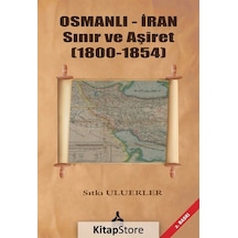 Osmanlı - İran Sınır Ve Aşiret 1800 - 1854 / Sıtkı Uluerler