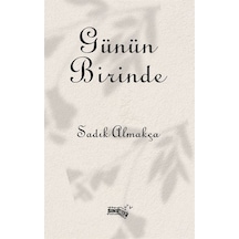 Günün Birinde / Sadık Almakça