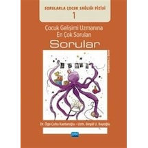 Çocuk Gelişimi Uzmanına En Çok Sorulan Sorular-Sorularla Çocuk Sağlığı Dizisi 1 - Birgül U. Bayoğlu - Nobel Akademik Yayıncılık