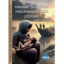 Myanmar'da Arakanlı Müslümanların Sessiz Çığlıkları / Zübeyt B...