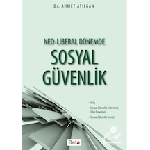 Neo-Liberal Dönemde Sosyal Güvenlik - Ahmet Atılgan - Beta Yayınları