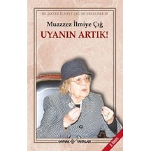 Uyanın Artık! - Muazzez İlmiye Çığ - Kaynak Yayınları