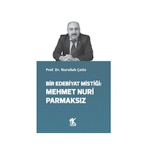 Bir Edebiyat Mistiği: Mehmet Nuri Parmaksız / Prof. Dr. Nurull...