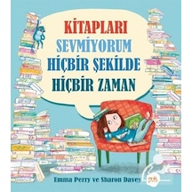 Kitapları Sevmiyorum HiçBir ŞEkilde HiçBir Zaman - Emma Perry