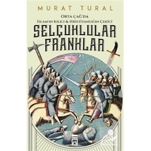 Selçuklular Franklar - Orta Çağ'Da Islam'In Kılıcı / Murat Tural 9786050832341