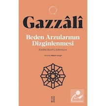 Beden Arzularının Dizginlenmesi & Kitabü Kesri'ş-şehveteyn / İ...