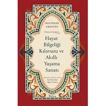 Hayat Bilgeliği Kılavuzu Ve Akıllı Yaşama Sanatı / Baltasar Gr...