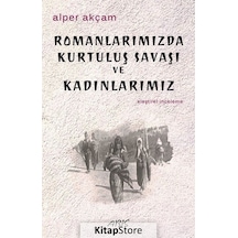 Romanlarımızda Kurtuluş Savaşı ve Kadınlarımız - A. Alper Akçam - Abis Yayınları