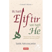İlk Harfi Elif'tir Son Harfi He - Sadık Yalsızuçanlar - Selen Yayınları - 2019 Basım