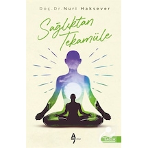 Sağlıktan Tekamüle - Nuri Haksever - A7 Kitap