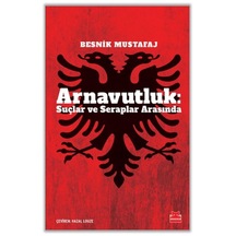 Arnavutluk: Suçlar ve Seraplar Arasında - Besnik Mustafaj - Kırmızı Kedi