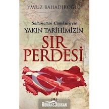 Saltanattan Cumhuriyete Yakın Tarihimizin Sır Perdesi - Yavuz Bahadıroğlu - Panama Yayıncılık