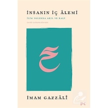 İnsanın İç Âlemi & İlim Yolunda Akıl Ve Kalp İhyaü Ulûmi'd-dîn...