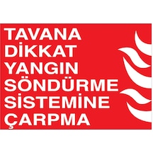 Tavana Dikkat Yangın Söndürme Sistemine Çarpma Uyarı Tabelası - 20x30 Foreks - Y67