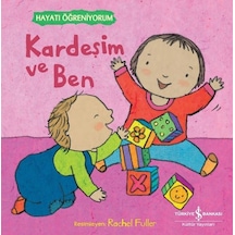 Kardeşim ve Ben - Hayatı Öğreniyorum- İş Bankası Kültür Yayınları