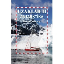 Uzaklar 2 - Antarktika - Osman Atasoy - İş Bankası Kültür Yayınları