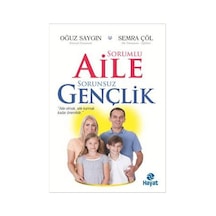 Sorumlu Aile Sorunsuz Gençlik - Oğuz Saygın -  Semra Çöl - Hayat Yayıncılık