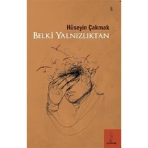 Belki Yalnızlıktan / Hüseyin Çakmak