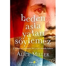 Beden Asla Yalan Söylemez - Alice Miller - Okuyan Us Yayınları