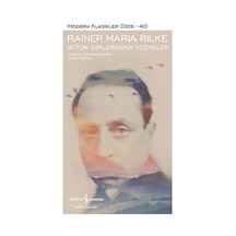 Bütün Şiirlerinden Seçmeler - Modern Klasikler 40 - Rainer Maria Rilke - İş Bankası Kültür Yayınları