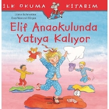 Elif Anaokulunda Yatıya Kalıyor-İlk Okuma Kitabım - Liane Schneider - İş Bankası Kültür Yayınları